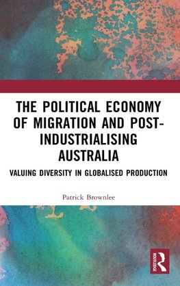 The Political Economy of Migration and Post-industrialising Australia