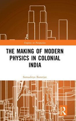 The Making of Modern Physics in Colonial India