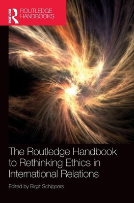 The Routledge Handbook to Rethinking Ethics in International Relations