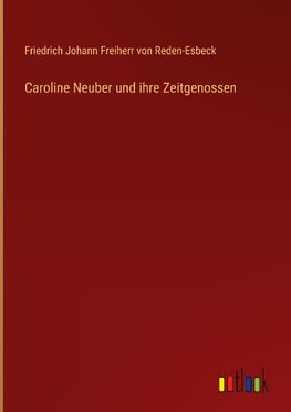 Caroline Neuber und ihre Zeitgenossen