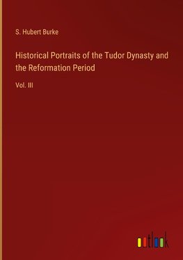 Historical Portraits of the Tudor Dynasty and the Reformation Period