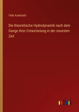 Die theoretische Hydrodynamik nach dem Gange ihrer Entwickelung in der neuesten Zeit