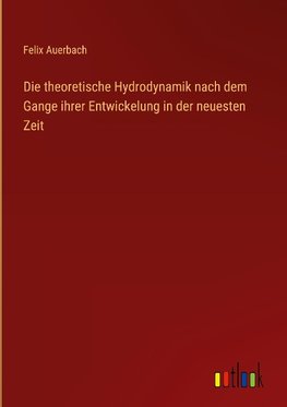 Die theoretische Hydrodynamik nach dem Gange ihrer Entwickelung in der neuesten Zeit