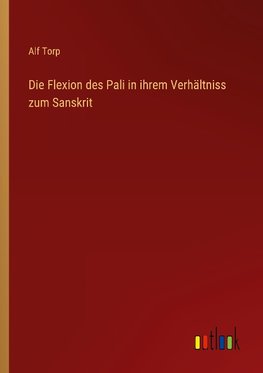 Die Flexion des Pali in ihrem Verhältniss zum Sanskrit