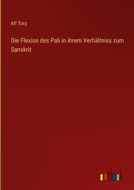 Die Flexion des Pali in ihrem Verhältniss zum Sanskrit