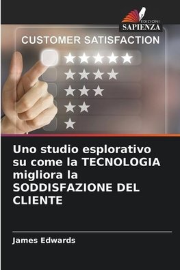 Uno studio esplorativo su come la TECNOLOGIA migliora la SODDISFAZIONE DEL CLIENTE