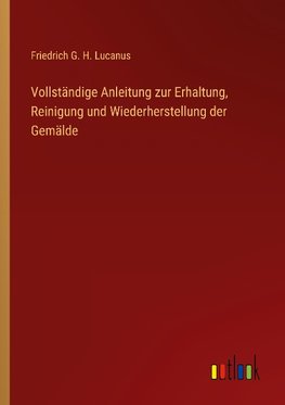 Vollständige Anleitung zur Erhaltung, Reinigung und Wiederherstellung der Gemälde