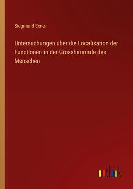 Untersuchungen über die Localisation der Functionen in der Grosshirnrinde des Menschen