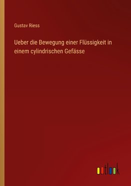 Ueber die Bewegung einer Flüssigkeit in einem cylindrischen Gefässe