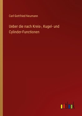 Ueber die nach Kreis-, Kugel- und Cylinder-Functionen