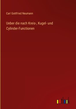 Ueber die nach Kreis-, Kugel- und Cylinder-Functionen