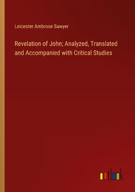 Revelation of John; Analyzed, Translated and Accompanied with Critical Studies