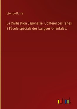 La Civilisation Japonaise. Conférences faites à l'École spéciale des Langues Orientales.