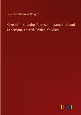 Revelation of John; Analyzed, Translated and Accompanied with Critical Studies