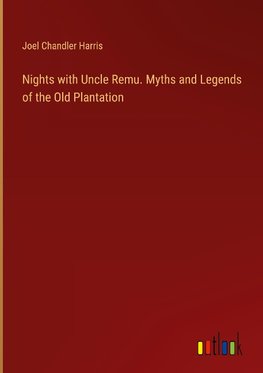 Nights with Uncle Remu. Myths and Legends of the Old Plantation