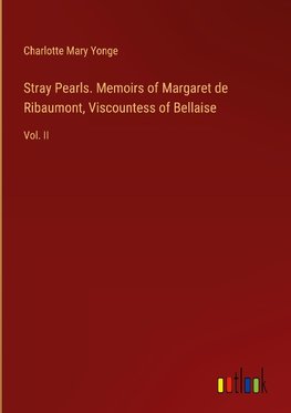 Stray Pearls. Memoirs of Margaret de Ribaumont, Viscountess of Bellaise