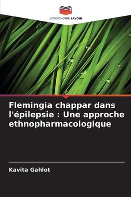 Flemingia chappar dans l'épilepsie : Une approche ethnopharmacologique