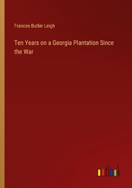 Ten Years on a Georgia Plantation Since the War