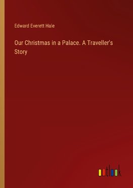 Our Christmas in a Palace. A Traveller's Story