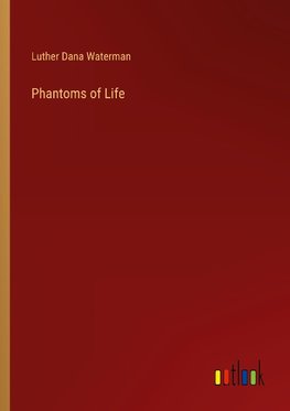 Phantoms of Life