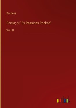 Portia; or "By Passions Rocked"