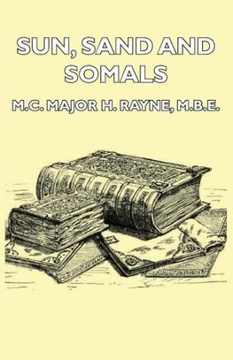 Sun, Sand and Somals - Leaves from the Note-Book of a District Commissioner in British Somaliland (1921)