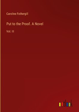 Put to the Proof. A Novel