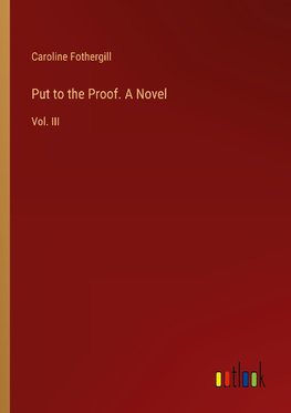 Put to the Proof. A Novel