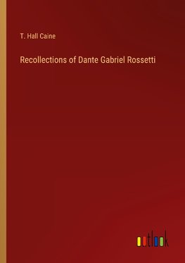 Recollections of Dante Gabriel Rossetti