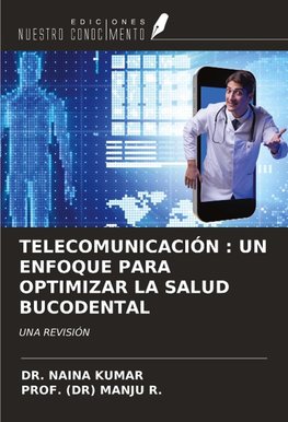 TELECOMUNICACIÓN : UN ENFOQUE PARA OPTIMIZAR LA SALUD BUCODENTAL