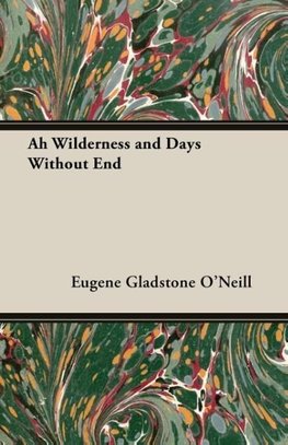 Ah Wilderness and Days Without End