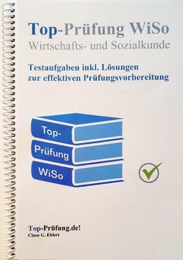 Top Prüfung Wirtschafts- und Sozialkunde - Testaufgaben für die Abschlussprüfung