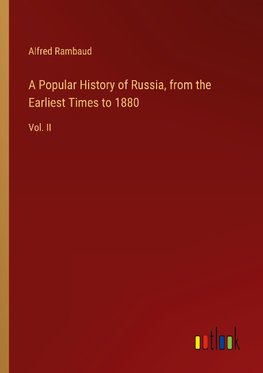 A Popular History of Russia, from the Earliest Times to 1880