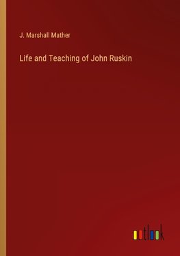 Life and Teaching of John Ruskin