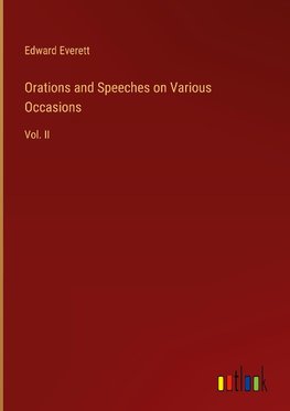 Orations and Speeches on Various Occasions