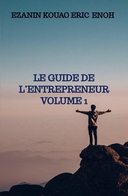 LE GUIDE DE L¿ENTREPRENEUR Volume 1