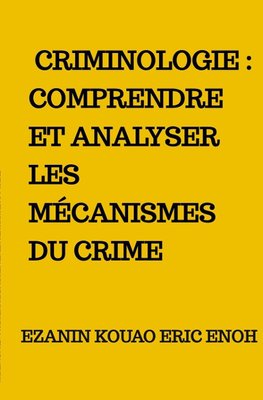 Criminologie : Comprendre et analyser les mécanismes du crime