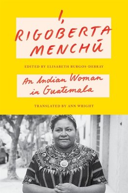 I, Rigoberta Menchu: An Indian Woman in Guatemala