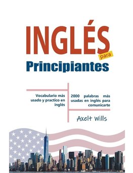 Inglés  para  Principiantes Vocabulario Más Usado y Practico en Inglés - 2000 Palabras más Usadas en Inglés para Comunicarte