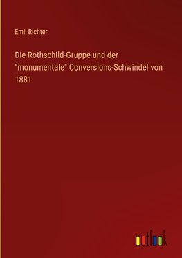 Die Rothschild-Gruppe und der "monumentale" Conversions-Schwindel von 1881