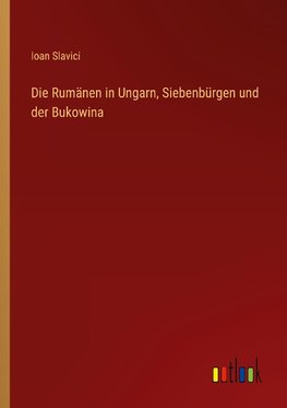 Die Rumänen in Ungarn, Siebenbürgen und der Bukowina