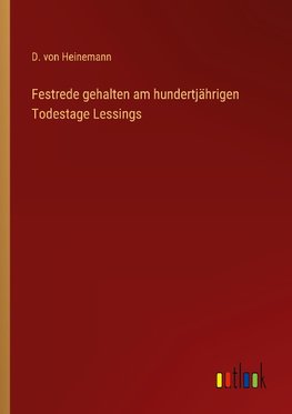 Festrede gehalten am hundertjährigen Todestage Lessings