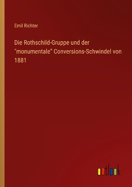 Die Rothschild-Gruppe und der "monumentale" Conversions-Schwindel von 1881