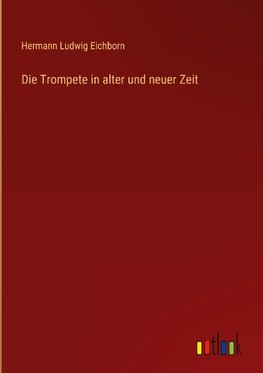 Die Trompete in alter und neuer Zeit