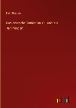 Das deutsche Turnier im XII. und XIII. Jahrhundert