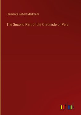 The Second Part of the Chronicle of Peru