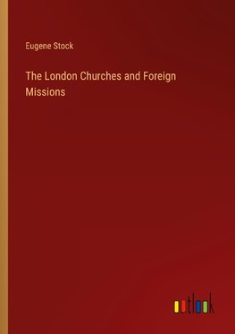 The London Churches and Foreign Missions