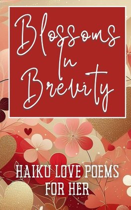 Blossoms In Brevity - Haiku Love Poems For Her