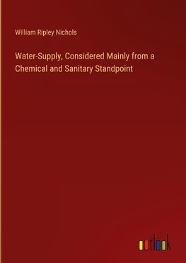 Water-Supply, Considered Mainly from a Chemical and Sanitary Standpoint