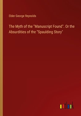 The Myth of the "Manuscript Found". Or the Absurdities of the "Spaulding Story"